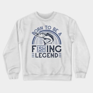 Born to be a fishing legend! Crewneck Sweatshirt